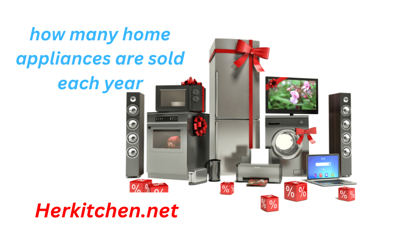 how many home appliances are sold each year