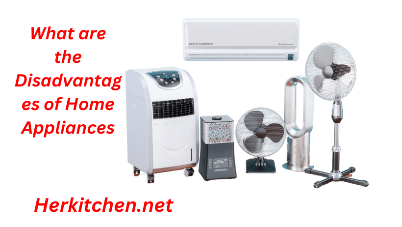 What are the Disadvantages of Home Appliances