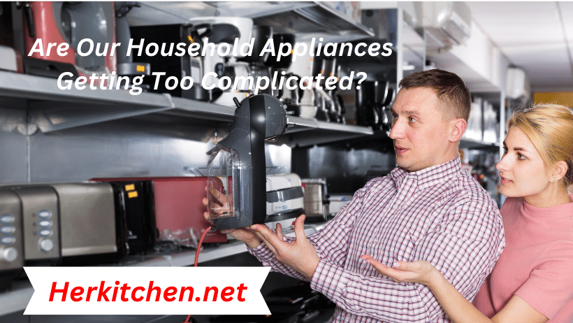 Are Our Household Appliances Getting Too Complicated?