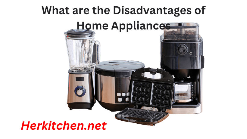 What are the Disadvantages of Home Appliances