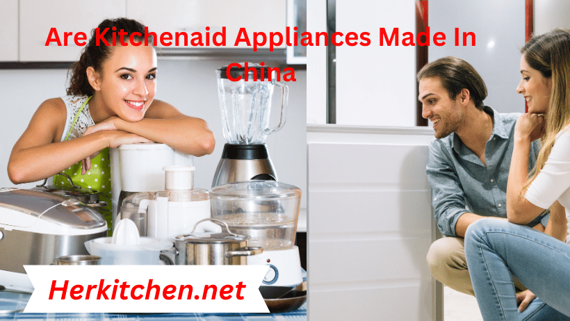 Are Kitchenaid Appliances Made In China