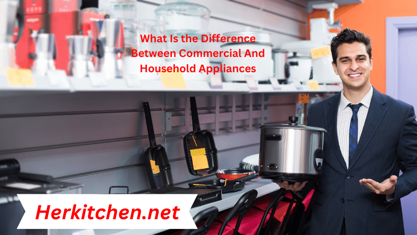 What Is the Difference Between Commercial And Household Appliances
